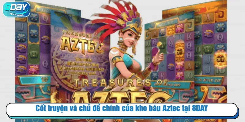 Cốt truyện và chủ đề chính của kho báu Aztec tại 8DAY