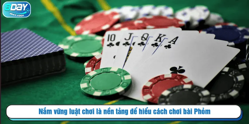 Nắm vững luật chơi là nền tảng để hiểu cách chơi bài Phỏm