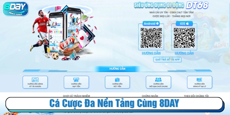 Ứng dụng cá cược đa nền tảng khi tham gia 8DAY 