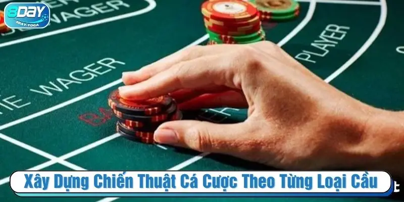 Xây dựng chiến thuật cá cược theo từng loại cầu