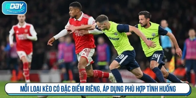 Mỗi loại kèo có đặc điểm riêng, áp dụng phù hợp tình huống